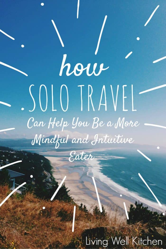 How Solo Travel Can Help You Be a More Mindful and Intuitive Eater from @memeinge. Solo traveling can help you be a more mindful and intuitive eater by helping you hone in on your own internal hunger cues as well as giving you the opportunity to completely focus on your experience.