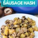 plate of hash with text overlay that reads make ahead, budget friendly, gluten free mushroom and sausage hash