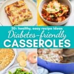 four photo collage of breakfast casserole, taco casserole, poppy seed chicken casserole, and beef and hominy casserole with text overlay that reads 20 diabetes-friendly casseroles.