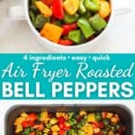 two photo collage with air fryer bell peppers with text overlay that reads 4 ingredients, easy, quick air fryer roasted bell peppers.