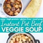 two photo collage of bowls of instant pot beef soup with text overlay that reads easy, high protein, gluten free, meal prep instant pot beef veggie soup.