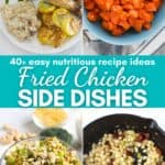 four photo collage with fried chicken dinner, rosemary garlic carrots, broccoli salad, and fried corn with text overlay that reads 40+ easy nutritious recipes ideas fried chicken side dishes.